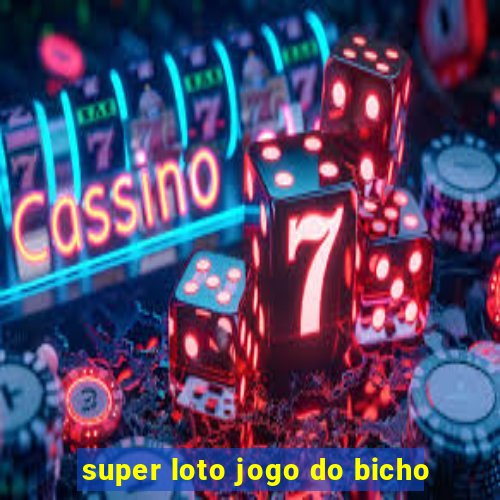 super loto jogo do bicho